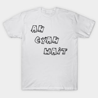 AH CYAH WAIT - IN BLACK T-Shirt